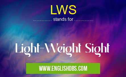 LWS means Light-Weight Sight LWS