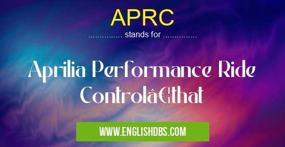 APRC means Aprilia Performance Ride Control…that APRC