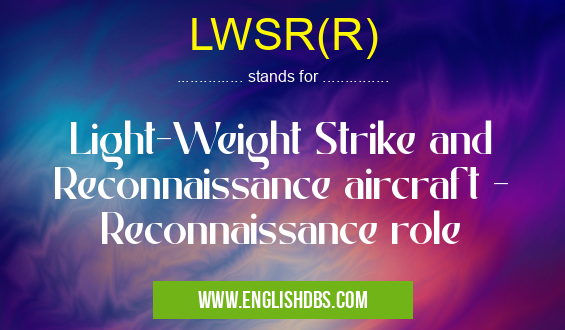 LWSR(R) means Light-Weight Strike and Reconnaissance aircraft - Reconnaissance role LWSR(R)