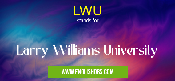 LWU means Larry Williams University LWU