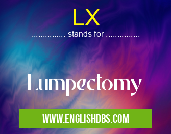 LX means Lumpectomy LX