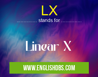 LX means Linear X LX