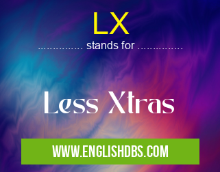 LX means Less Xtras LX