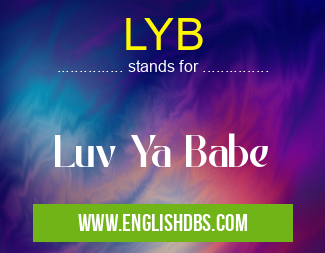 LYB means Luv Ya Babe LYB