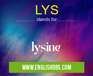 LYS means lysine LYS