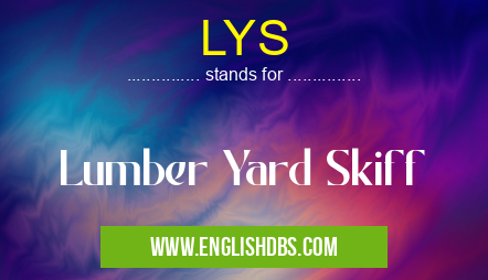 LYS means Lumber Yard Skiff LYS