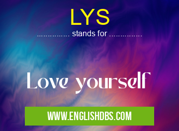 LYS means Love yourself LYS