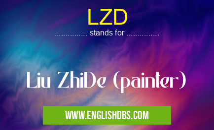 LZD means Liu ZhiDe (painter) LZD
