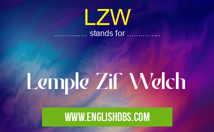 LZW means Lemple Zif Welch LZW