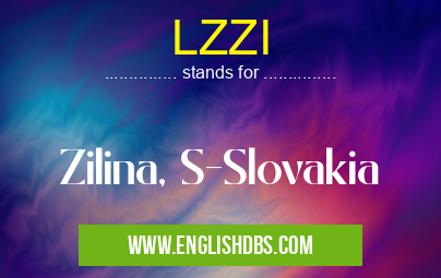 LZZI means Zilina, S-Slovakia LZZI