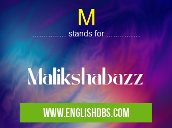 M means Malikshabazz M