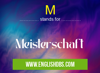 M means Meisterschaft M