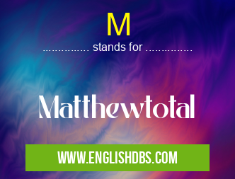 M means Matthewtotal M