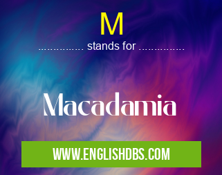 M means Macadamia M