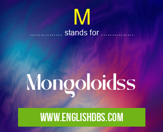 M means Mongoloidss M