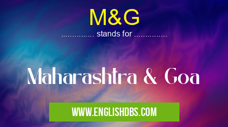 M&G means Maharashtra & Goa M&G
