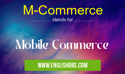 M-Commerce means Mobile Commerce M-Commerce