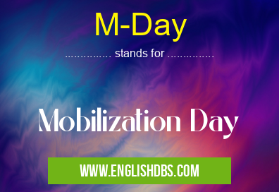 M-Day means Mobilization Day M-Day