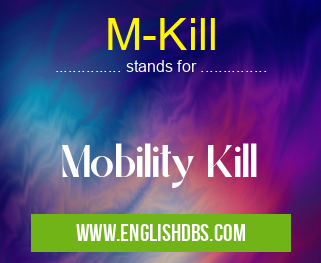 M-Kill means Mobility Kill M-Kill