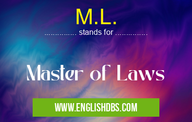 M.L. means Master of Laws M.L.
