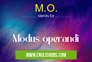M.O. means Modus operandi M.O.