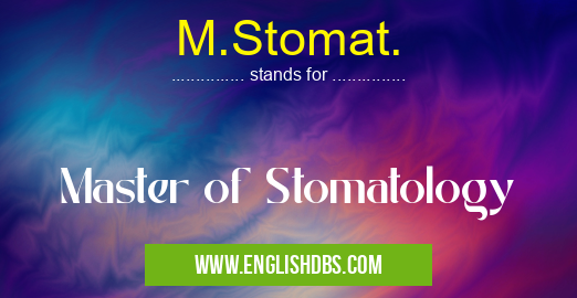 M.Stomat. means Master of Stomatology M.Stomat.