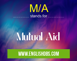 M/A means Mutual Aid M/A