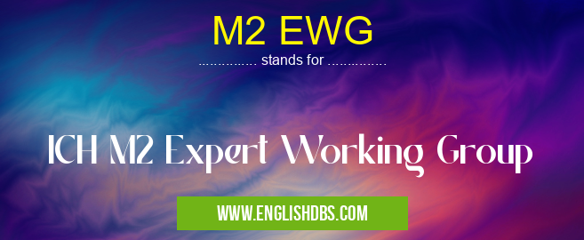 M2 EWG means ICH M2 Expert Working Group M2 EWG
