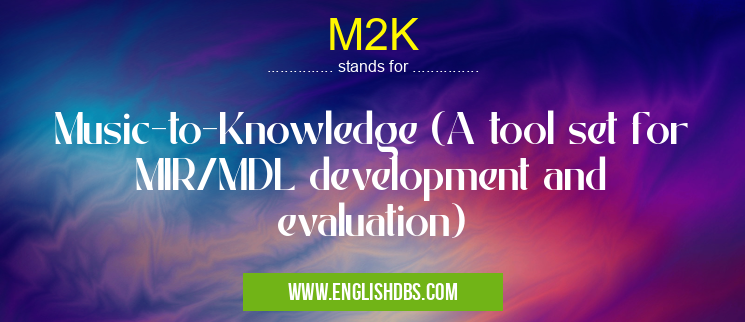 M2K means Music-to-Knowledge (A tool set for MIR/MDL development and evaluation) M2K