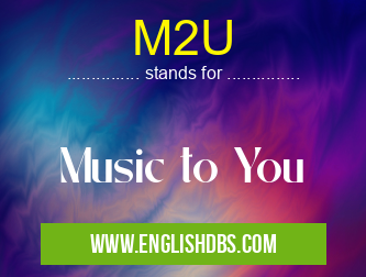 M2U means Music to You M2U