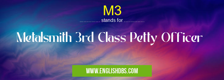 M3 means Metalsmith 3rd Class Petty Officer M3