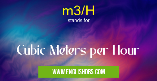 m3/H means Cubic Meters per Hour m3/H