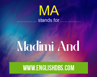 MA means Madimi And MA
