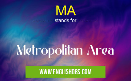 MA means Metropolitan Area MA