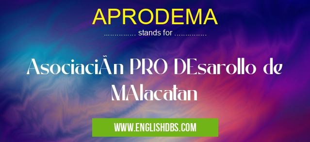 APRODEMA means Asociación PRO DEsarollo de MAlacatan APRODEMA