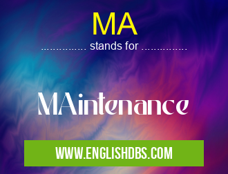 MA means MAintenance MA