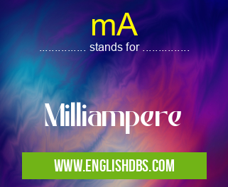 mA means Milliampere mA