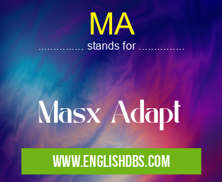 MA means Masx Adapt MA