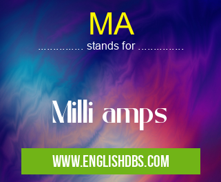 MA means Milli amps MA