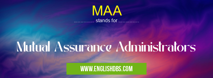 MAA means Mutual Assurance Administrators MAA