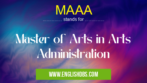 MAAA means Master of Arts in Arts Administration MAAA