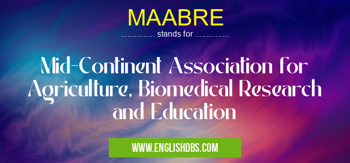 MAABRE means Mid-Continent Association for Agriculture, Biomedical Research and Education MAABRE