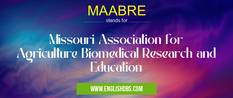 MAABRE means Missouri Association for Agriculture Biomedical Research and Education MAABRE