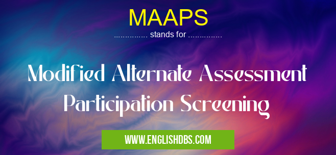 MAAPS means Modified Alternate Assessment Participation Screening MAAPS
