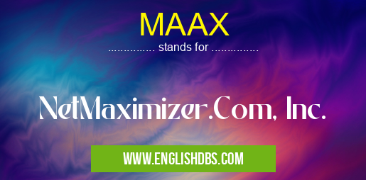 MAAX means NetMaximizer.Com, Inc. MAAX