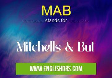 MAB means Mitchells & But MAB