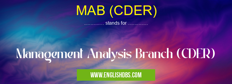 MAB (CDER) means Management Analysis Branch (CDER) MAB (CDER)