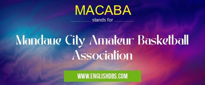 MACABA means Mandaue City Amateur Basketball Association MACABA
