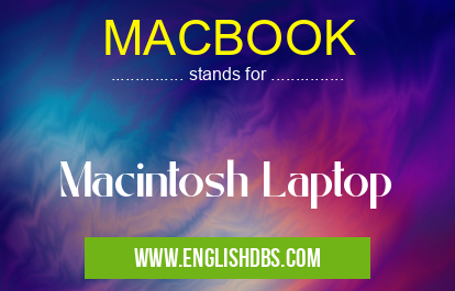 MACBOOK means Macintosh Laptop MACBOOK