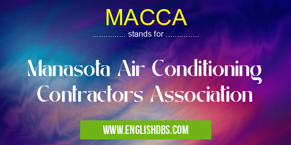 MACCA means Manasota Air Conditioning Contractors Association MACCA